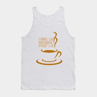 I NEED AN ESPRESSO EVERY DAY Tank Top